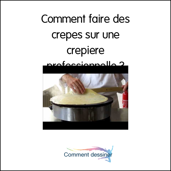 Comment faire des crepes sur une crepiere professionnelle